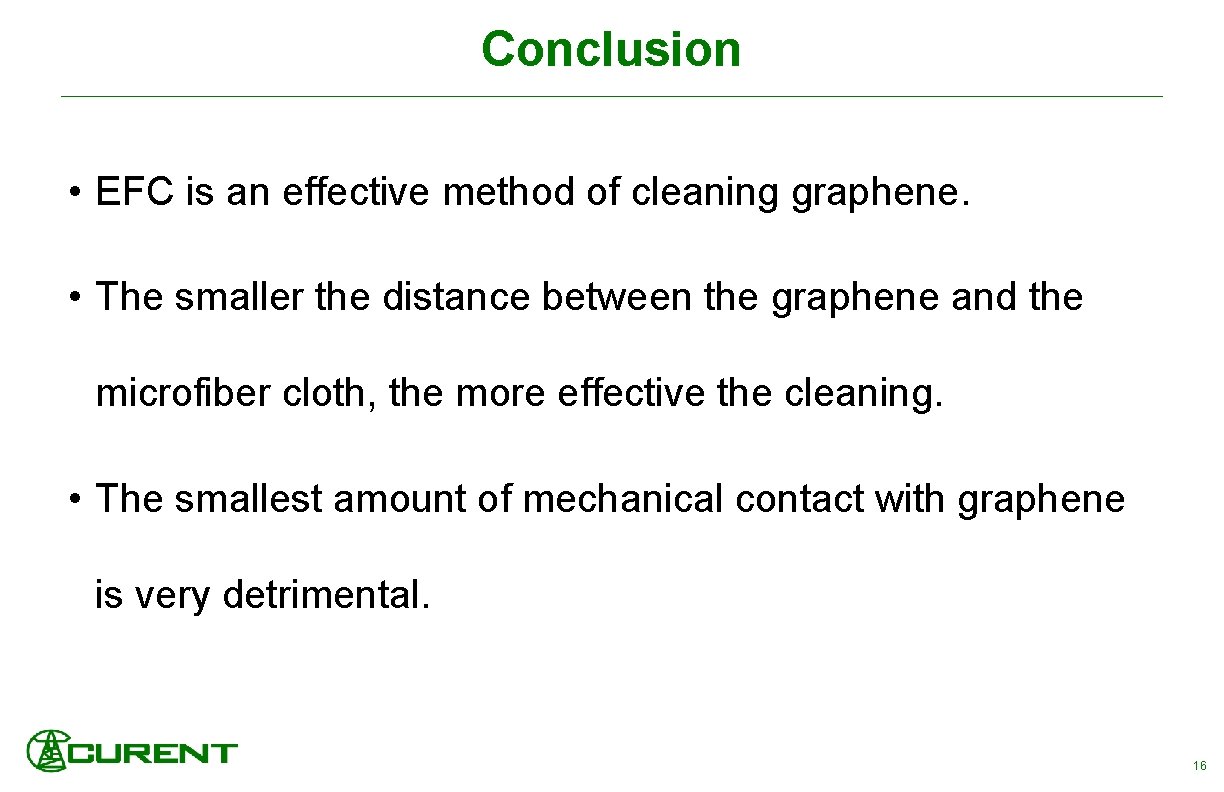 Conclusion • EFC is an effective method of cleaning graphene. • The smaller the