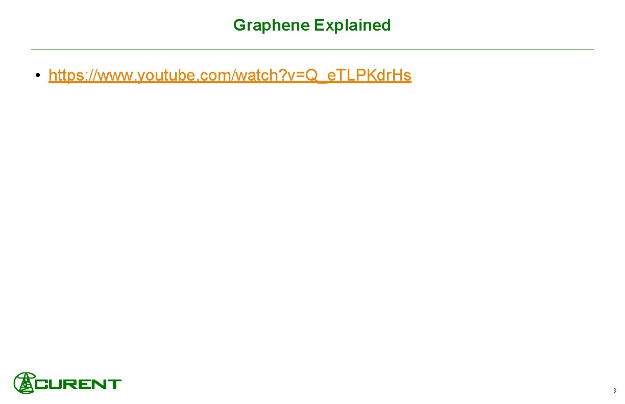 Graphene Explained • https: //www. youtube. com/watch? v=Q_e. TLPKdr. Hs 3 