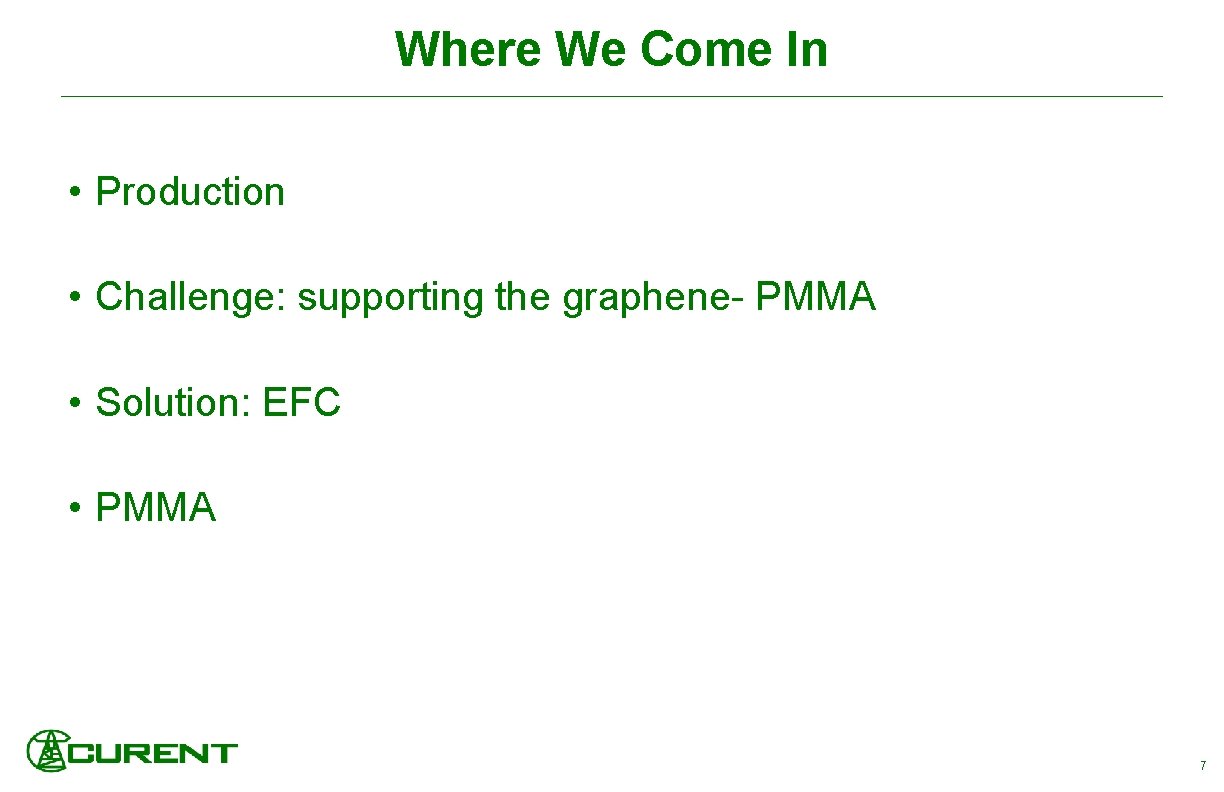 Where We Come In • Production • Challenge: supporting the graphene- PMMA • Solution: