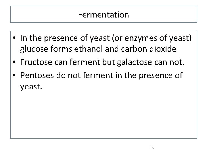 Fermentation • In the presence of yeast (or enzymes of yeast) glucose forms ethanol