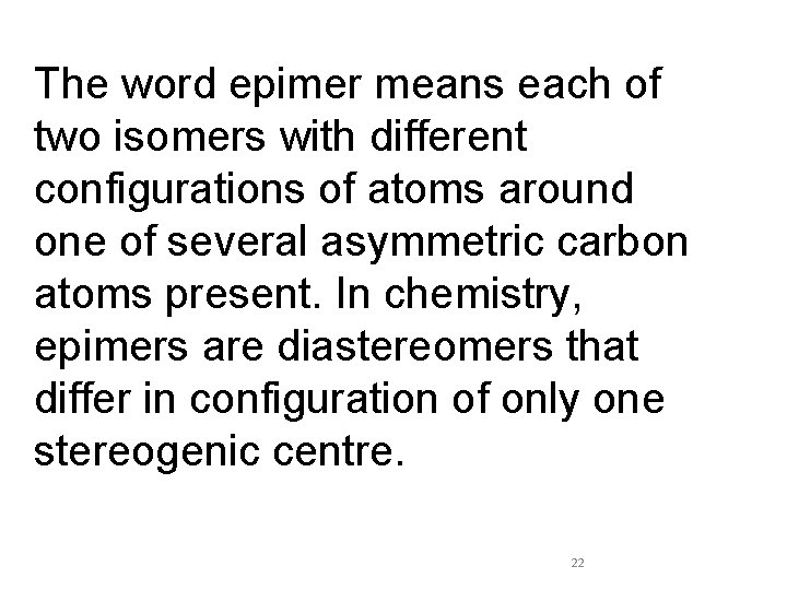 The word epimer means each of two isomers with different configurations of atoms around