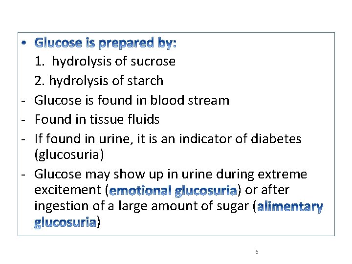 - 1. hydrolysis of sucrose 2. hydrolysis of starch Glucose is found in blood
