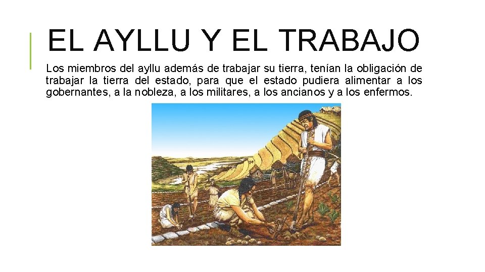 EL AYLLU Y EL TRABAJO Los miembros del ayllu además de trabajar su tierra, EL AYLLU Y EL TRABAJO Los miembros del ayllu además de trabajar su tierra,