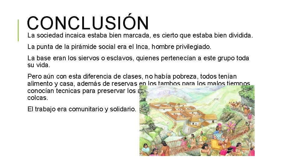 CONCLUSIÓN La sociedad incaica estaba bien marcada, es cierto que estaba bien dividida. La CONCLUSIÓN La sociedad incaica estaba bien marcada, es cierto que estaba bien dividida. La