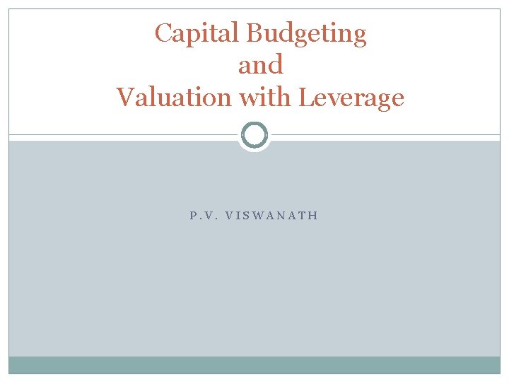 Capital Budgeting and Valuation with Leverage P. V. VISWANATH 