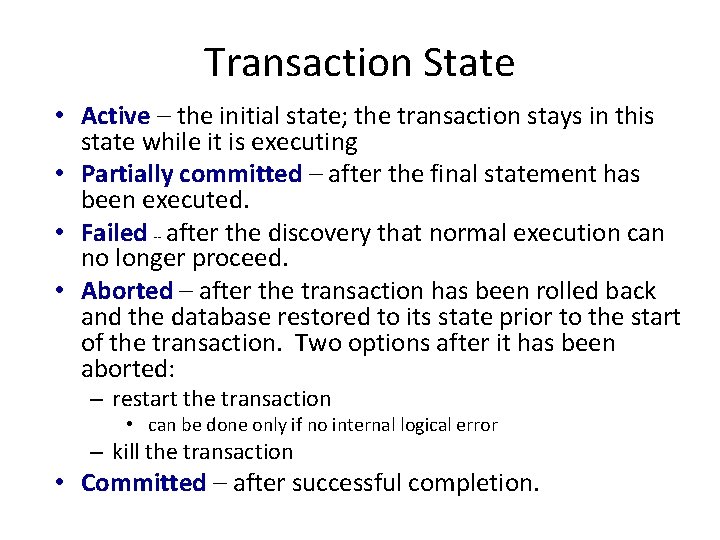 Transaction State • Active – the initial state; the transaction stays in this state