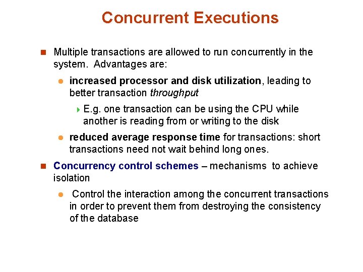 Concurrent Executions n Multiple transactions are allowed to run concurrently in the system. Advantages