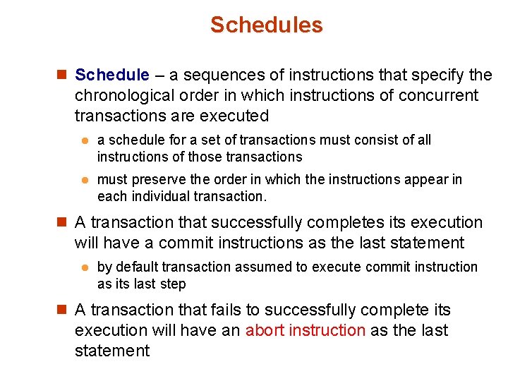 Schedules n Schedule – a sequences of instructions that specify the chronological order in