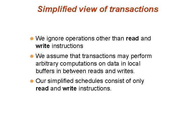 Simplified view of transactions l We ignore operations other than read and write instructions