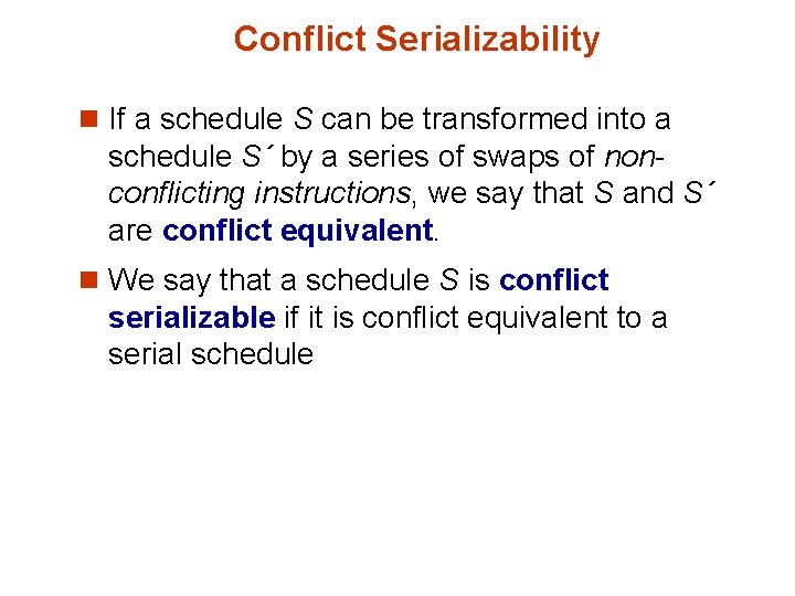 Conflict Serializability n If a schedule S can be transformed into a schedule S´