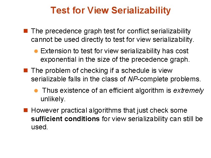 Test for View Serializability n The precedence graph test for conflict serializability cannot be