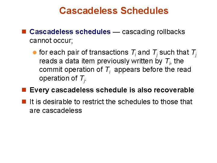 Cascadeless Schedules n Cascadeless schedules — cascading rollbacks cannot occur; l for each pair