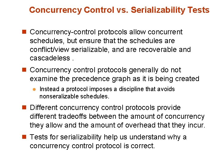 Concurrency Control vs. Serializability Tests n Concurrency-control protocols allow concurrent schedules, but ensure that