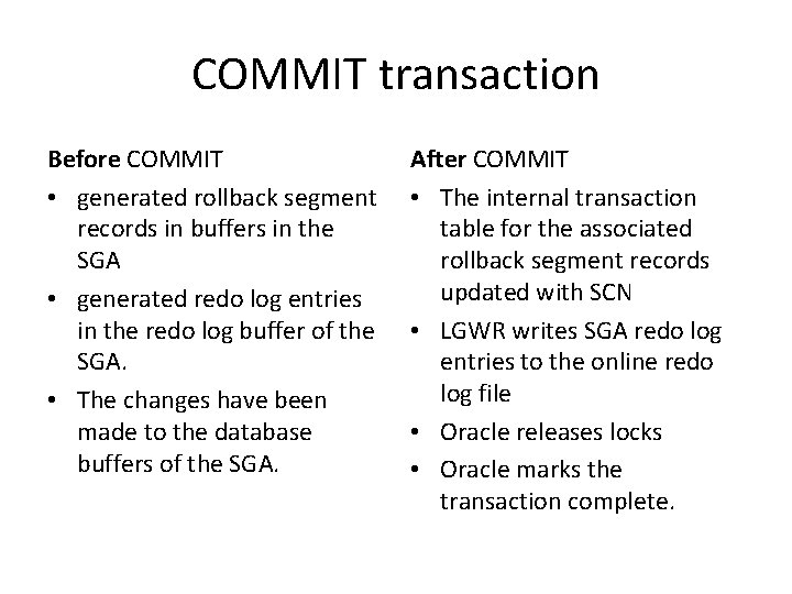 COMMIT transaction Before COMMIT • generated rollback segment records in buffers in the SGA