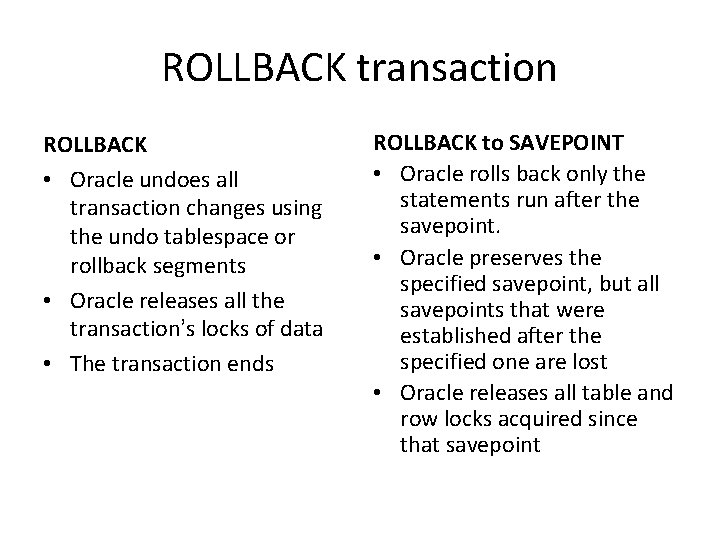 ROLLBACK transaction ROLLBACK • Oracle undoes all transaction changes using the undo tablespace or
