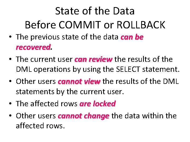 State of the Data Before COMMIT or ROLLBACK • The previous state of the