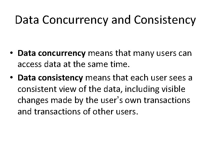 Data Concurrency and Consistency • Data concurrency means that many users can access data