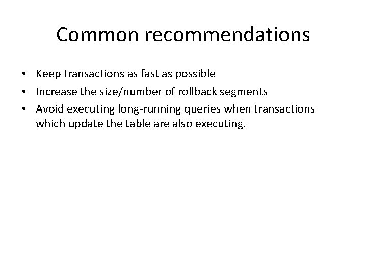 Common recommendations • Keep transactions as fast as possible • Increase the size/number of