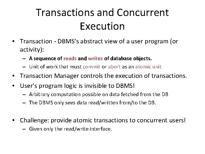 Transactions and Concurrent Execution • Transaction - DBMS’s abstract view of a user program