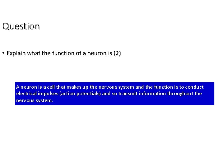 Question • Explain what the function of a neuron is (2) A neuron is