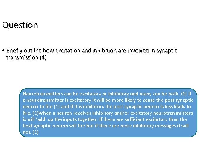 Question • Briefly outline how excitation and inhibition are involved in synaptic transmission (4)