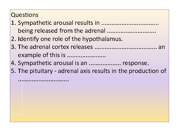 Questions 1. Sympathetic arousal results in. . . . being released from the adrenal.