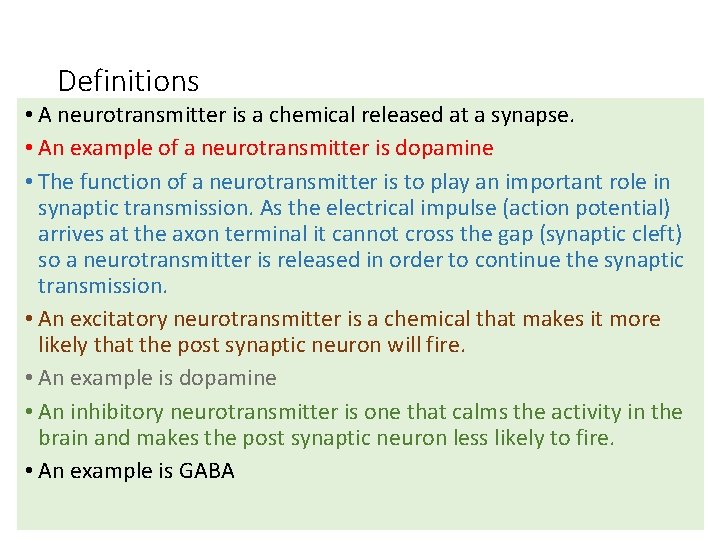 Definitions • A neurotransmitter is a chemical released at a synapse. • An example