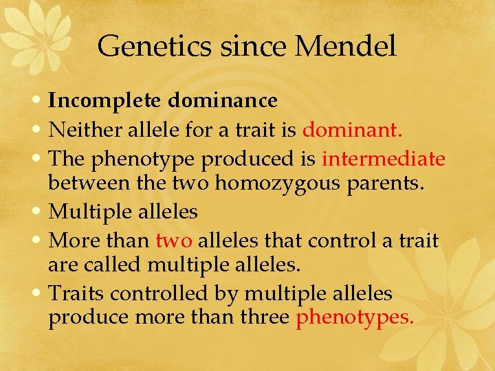 Genetics since Mendel • Incomplete dominance • Neither allele for a trait is dominant.