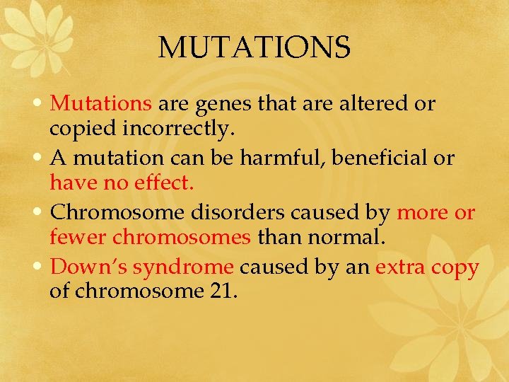 MUTATIONS • Mutations are genes that are altered or copied incorrectly. • A mutation