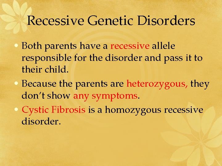 Recessive Genetic Disorders • Both parents have a recessive allele responsible for the disorder