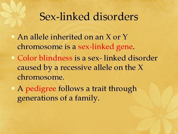 Sex-linked disorders • An allele inherited on an X or Y chromosome is a