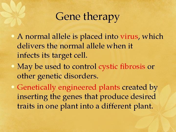 Gene therapy • A normal allele is placed into virus, which delivers the normal