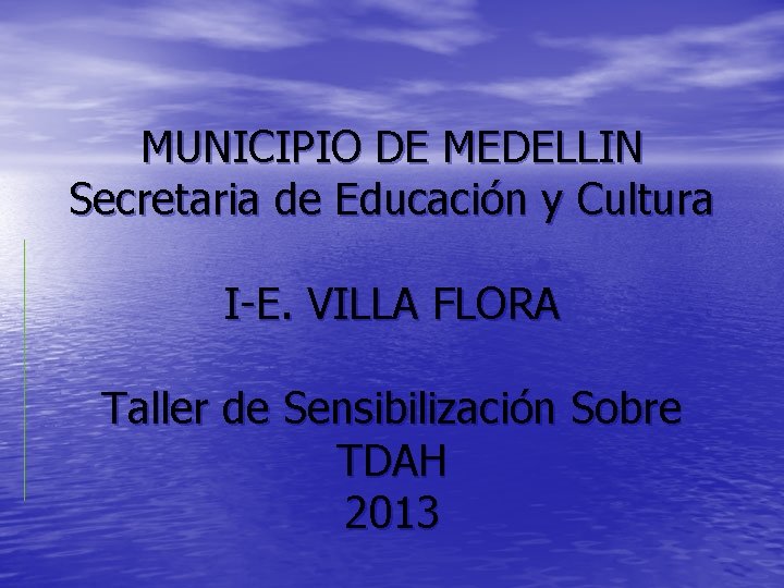 MUNICIPIO DE MEDELLIN Secretaria de Educación y Cultura I-E. VILLA FLORA Taller de Sensibilización