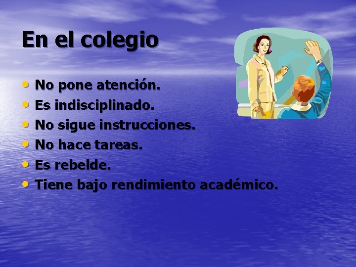 En el colegio • No pone atención. • Es indisciplinado. • No sigue instrucciones.