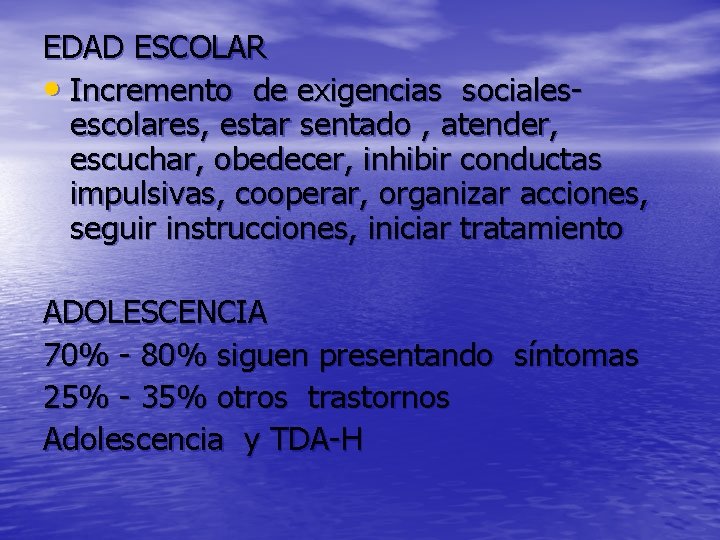 EDAD ESCOLAR • Incremento de exigencias socialesescolares, estar sentado , atender, escuchar, obedecer, inhibir