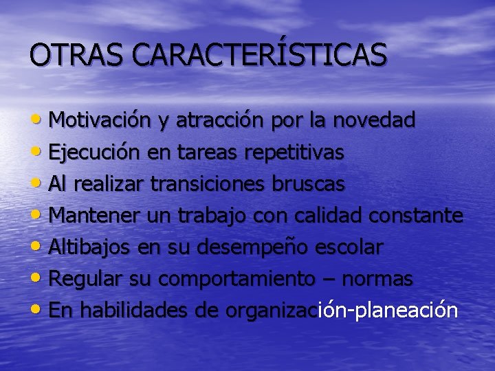 OTRAS CARACTERÍSTICAS • Motivación y atracción por la novedad • Ejecución en tareas repetitivas