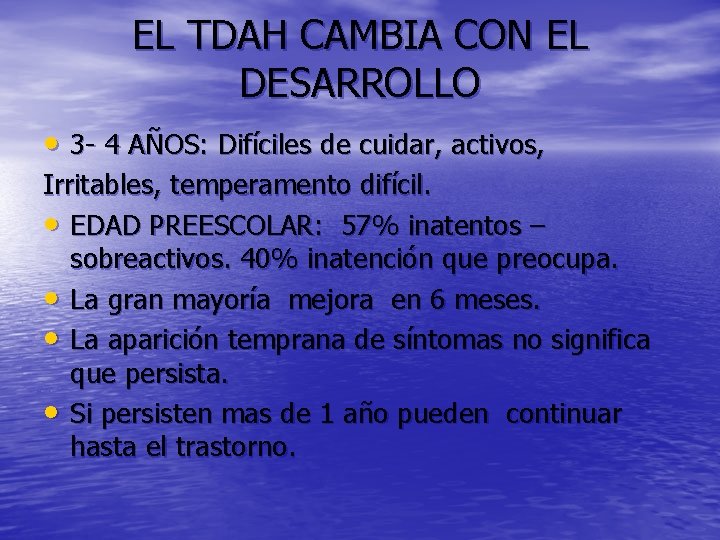 EL TDAH CAMBIA CON EL DESARROLLO • 3 - 4 AÑOS: Difíciles de cuidar,