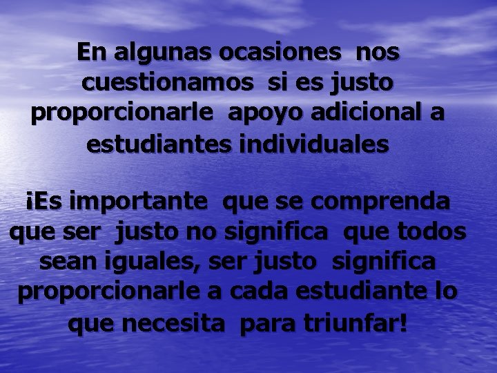 En algunas ocasiones nos cuestionamos si es justo proporcionarle apoyo adicional a estudiantes individuales