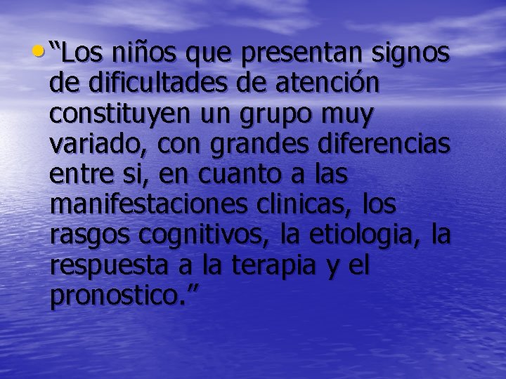  • “Los niños que presentan signos de dificultades de atención constituyen un grupo