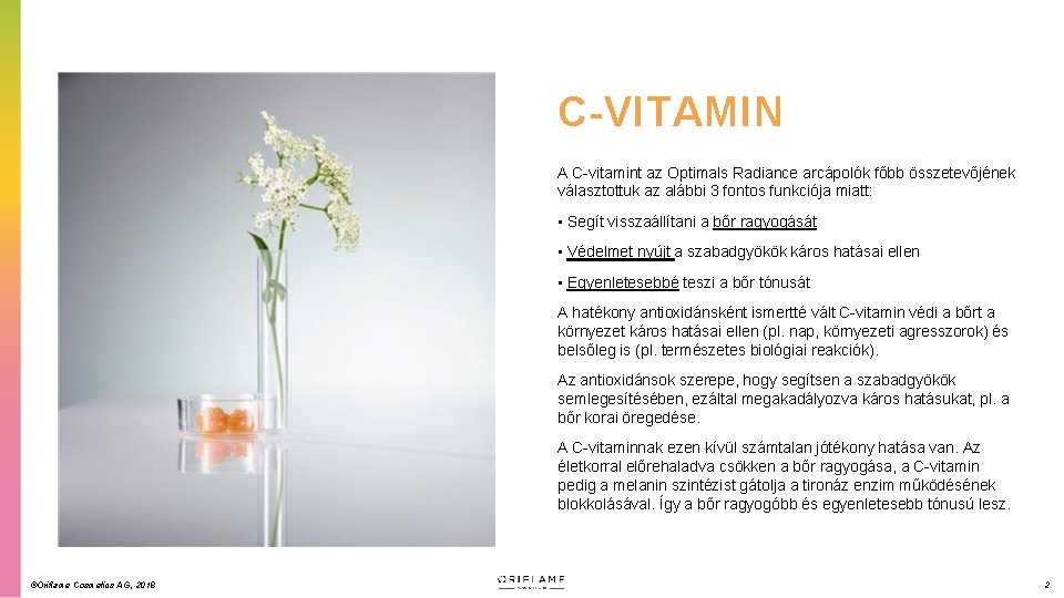 C-VITAMIN A C-vitamint az Optimals Radiance arcápolók főbb összetevőjének választottuk az alábbi 3 fontos