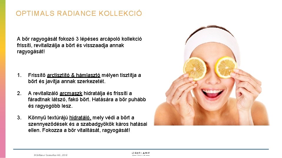 OPTIMALS RADIANCE KOLLEKCIÓ A bőr ragyogását fokozó 3 lépéses arcápoló kollekció frissíti, revitalizálja a