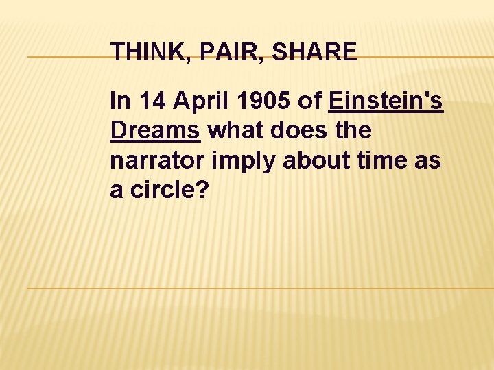 THINK, PAIR, SHARE In 14 April 1905 of Einstein's Dreams what does the narrator