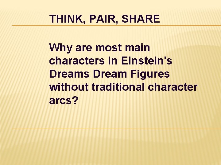 THINK, PAIR, SHARE Why are most main characters in Einstein's Dream Figures without traditional
