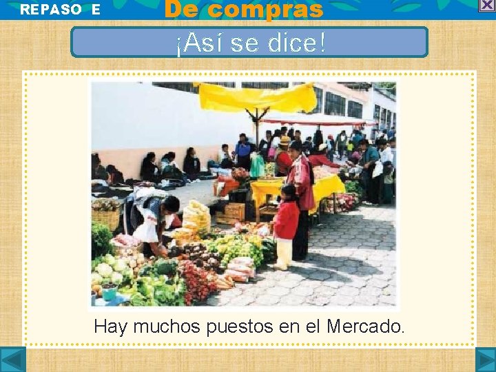 REPASO E De compras ¡Así se dice! Hay muchos puestos en el Mercado. 