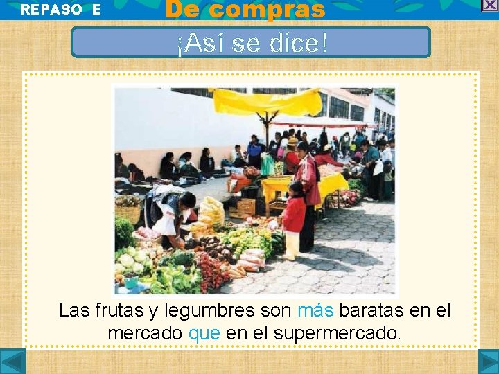 REPASO E De compras ¡Así se dice! Las frutas y legumbres son más baratas