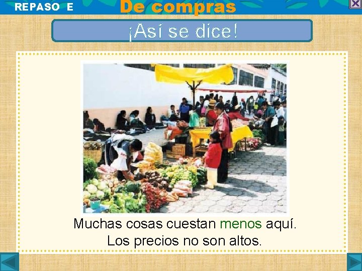 REPASO E De compras ¡Así se dice! Muchas cosas cuestan menos aquí. Los precios
