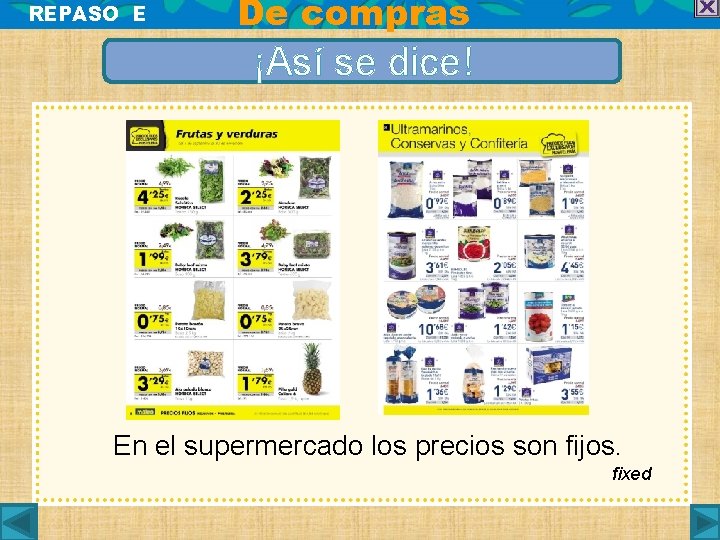 REPASO E De compras ¡Así se dice! En el supermercado los precios son fijos.