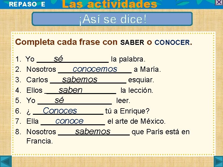 REPASO E Las actividades ¡Así se dice! Completa cada frase con SABER o CONOCER.