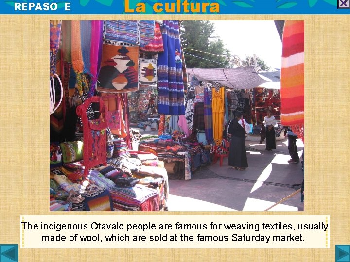 REPASO E La cultura The indigenous Otavalo people are famous for weaving textiles, usually