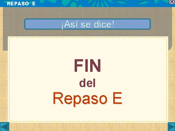 REPASO E ¡Así se dice! FIN del Repaso E 